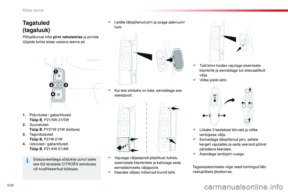 CITROEN JUMPER SPACETOURER 2017 Kasutusjuhend (in Estonian) 308
Spacetourer-VP_et_Chap08_En-cas-de-panne_ed01-2016
Ta g a t u l e d
(tagaluuk)
Põhjalikumat infot pirni vahetamise ja pirnide
tüüpide kohta leiate vastava teema alt.
F
t
u
ld kinni hoides v CITROEN JUMPER SPACETOURER 2017 Kasutusjuhend (in Estonian) 308
Spacetourer-VP_et_Chap08_En-cas-de-panne_ed01-2016
Ta g a t u l e d
(tagaluuk)
Põhjalikumat infot pirni vahetamise ja pirnide
tüüpide kohta leiate vastava teema alt.
F
t
u
ld kinni hoides v