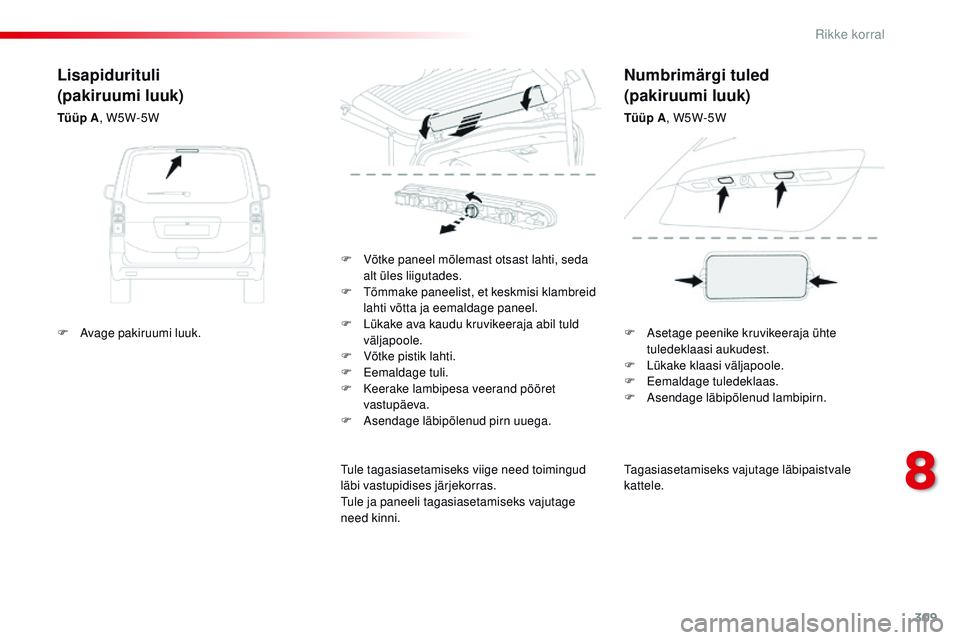 CITROEN JUMPER SPACETOURER 2017 Kasutusjuhend (in Estonian) 309
Spacetourer-VP_et_Chap08_En-cas-de-panne_ed01-2016
tagasiasetamiseks vajutage läbipaistvale
kattele.
F
V
õtke paneel mõlemast otsast lahti, seda
alt üles liigutades.
F
t
õ
mmake panee CITROEN JUMPER SPACETOURER 2017 Kasutusjuhend (in Estonian) 309
Spacetourer-VP_et_Chap08_En-cas-de-panne_ed01-2016
tagasiasetamiseks vajutage läbipaistvale
kattele.
F
V
õtke paneel mõlemast otsast lahti, seda
alt üles liigutades.
F
t
õ
mmake panee