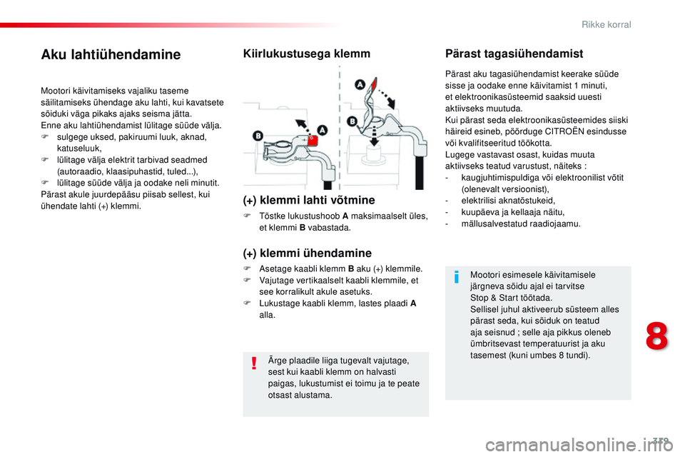 CITROEN JUMPER SPACETOURER 2017 Kasutusjuhend (in Estonian) 319
Spacetourer-VP_et_Chap08_En-cas-de-panne_ed01-2016
Ärge plaadile liiga tugevalt vajutage,
sest kui kaabli klemm on halvasti
paigas, lukustumist ei toimu ja te peate
otsast alustama.
Aku lahtià CITROEN JUMPER SPACETOURER 2017 Kasutusjuhend (in Estonian) 319
Spacetourer-VP_et_Chap08_En-cas-de-panne_ed01-2016
Ärge plaadile liiga tugevalt vajutage,
sest kui kaabli klemm on halvasti
paigas, lukustumist ei toimu ja te peate
otsast alustama.
Aku lahtiÃ