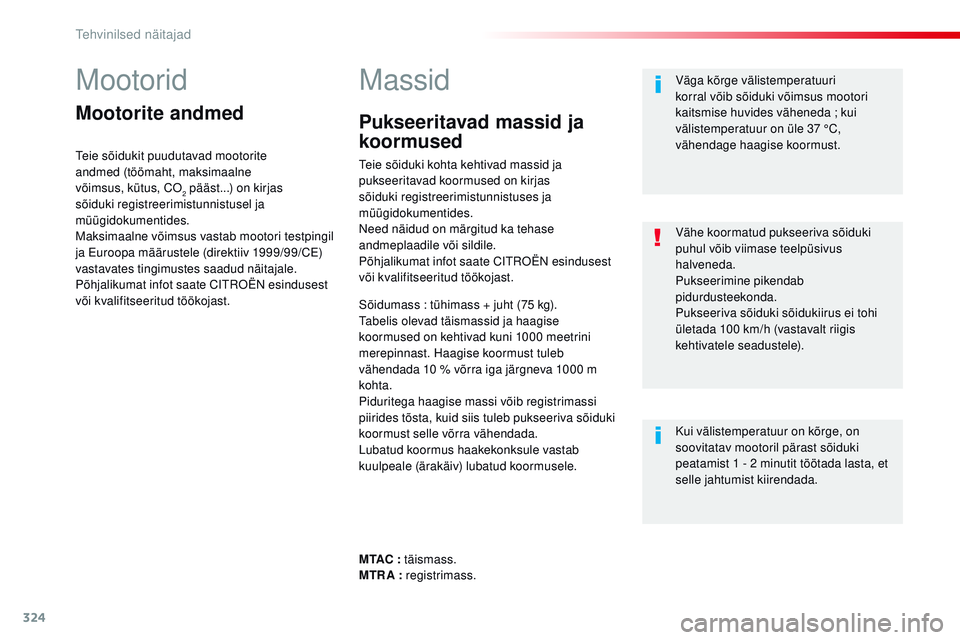 CITROEN JUMPER SPACETOURER 2017 Kasutusjuhend (in Estonian) 324
Spacetourer-VP_et_Chap09_caracteristiques-techniques_ed01-2016
Mootorid
Mootorite andmed
teie sõidukit puudutavad mootorite
andmed (töömaht, maksimaalne
võimsus, kütus, C
o2 pääst...) on CITROEN JUMPER SPACETOURER 2017 Kasutusjuhend (in Estonian) 324
Spacetourer-VP_et_Chap09_caracteristiques-techniques_ed01-2016
Mootorid
Mootorite andmed
teie sõidukit puudutavad mootorite
andmed (töömaht, maksimaalne
võimsus, kütus, C
o2 pääst...) on