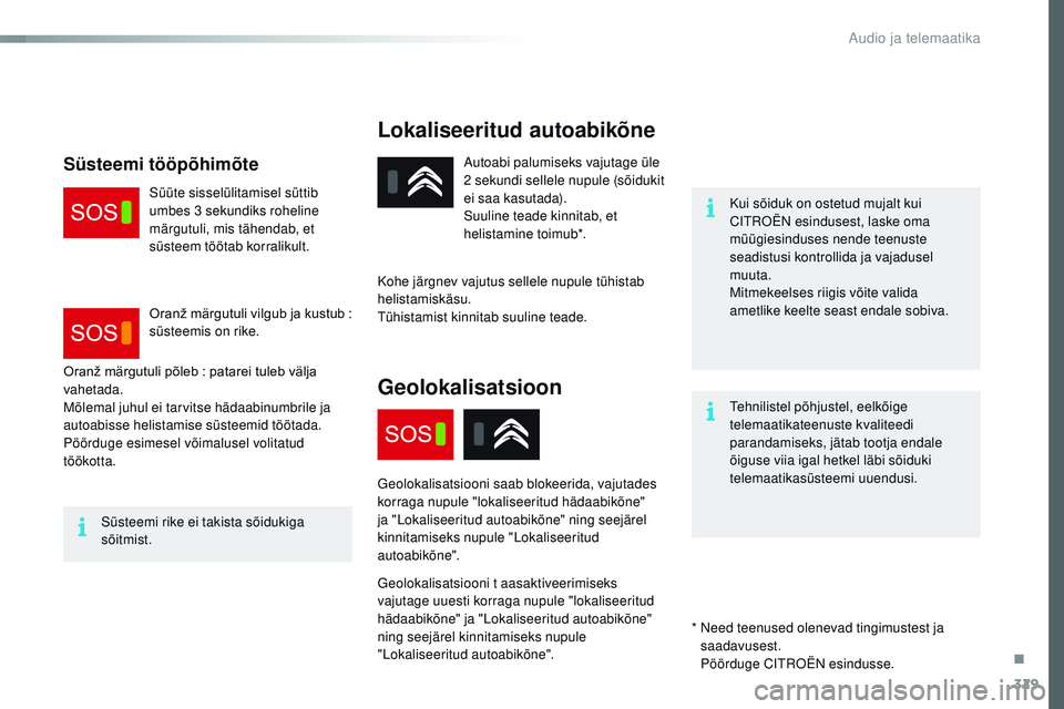 CITROEN JUMPER SPACETOURER 2017 Kasutusjuhend (in Estonian) 329
Spacetourer-VP_et_Chap10a_BtA_ed01-2016
Lokaliseeritud autoabikõne
Kui sõiduk on ostetud mujalt kui
Ci
troën esindusest, laske oma
müügiesinduses nende teenuste
seadistusi kontrollida ja CITROEN JUMPER SPACETOURER 2017 Kasutusjuhend (in Estonian) 329
Spacetourer-VP_et_Chap10a_BtA_ed01-2016
Lokaliseeritud autoabikõne
Kui sõiduk on ostetud mujalt kui
Ci
troën esindusest, laske oma
müügiesinduses nende teenuste
seadistusi kontrollida ja