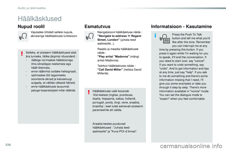 CITROEN JUMPER SPACETOURER 2017 Kasutusjuhend (in Estonian) 336
Spacetourer-VP_et_Chap10b_nAC-1_ed01-2016
Häälkäsklused
Esmatutvus
Nupud roolil Informatsioon - Kasutamine
Press the Push to ta lk
button and tell me what you'd
like after the tone.
r
e
CITROEN JUMPER SPACETOURER 2017 Kasutusjuhend (in Estonian) 336
Spacetourer-VP_et_Chap10b_nAC-1_ed01-2016
Häälkäsklused
Esmatutvus
Nupud roolil Informatsioon - Kasutamine
Press the Push to ta lk
button and tell me what you'd
like after the tone.
r
e