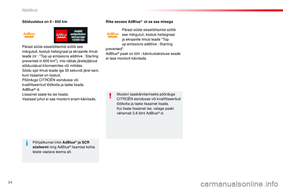 CITROEN JUMPER SPACETOURER 2017  Kasutusjuhend (in Estonian) 34
Sõiduulatus on 0 - 600 km
Pärast süüte sisselülitamist süttib see 
märgutuli, kostub helisignaal ja ekraanile ilmub 
teade (nt  : "
to
 p up emissions additive   : Starting 
prevented in