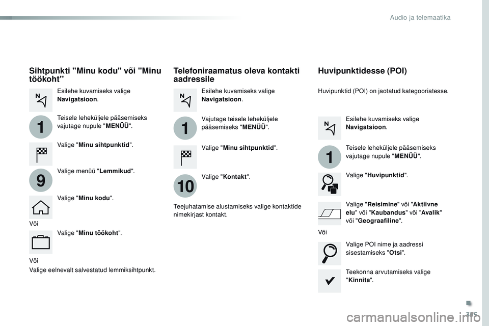 CITROEN JUMPER SPACETOURER 2017 Kasutusjuhend (in Estonian) 355
1
10
1
1
9
Spacetourer-VP_et_Chap10b_nAC-1_ed01-2016
Või
Telefoniraamatus oleva kontakti
aadressile
Valige " Minu sihtpunktid ".
Valige " Kontakt ".
Esilehe kuvamiseks valige
Na CITROEN JUMPER SPACETOURER 2017 Kasutusjuhend (in Estonian) 355
1
10
1
1
9
Spacetourer-VP_et_Chap10b_nAC-1_ed01-2016
Või
Telefoniraamatus oleva kontakti
aadressile
Valige " Minu sihtpunktid ".
Valige " Kontakt ".
Esilehe kuvamiseks valige
Na
