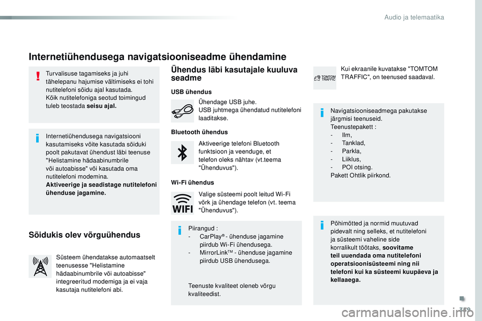 CITROEN JUMPER SPACETOURER 2017 Kasutusjuhend (in Estonian) 359
Spacetourer-VP_et_Chap10b_nAC-1_ed01-2016
turvalisuse tagamiseks ja juhi
tähelepanu hajumise vältimiseks ei tohi
nutitelefoni sõidu ajal kasutada.
Kõik nutitelefoniga seotud toimingud
tuleb CITROEN JUMPER SPACETOURER 2017 Kasutusjuhend (in Estonian) 359
Spacetourer-VP_et_Chap10b_nAC-1_ed01-2016
turvalisuse tagamiseks ja juhi
tähelepanu hajumise vältimiseks ei tohi
nutitelefoni sõidu ajal kasutada.
Kõik nutitelefoniga seotud toimingud
tuleb