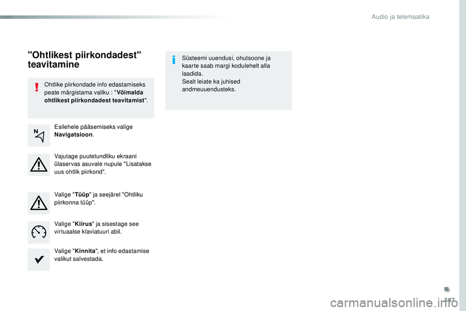 CITROEN JUMPER SPACETOURER 2017  Kasutusjuhend (in Estonian) 367
Spacetourer-VP_et_Chap10b_nAC-1_ed01-2016
ohtlike piirkondade info edastamiseks 
peate märgistama valiku : " Võimalda 
ohtlikest piirkondadest teavitamist ".Süsteemi uuendusi, ohutsoone