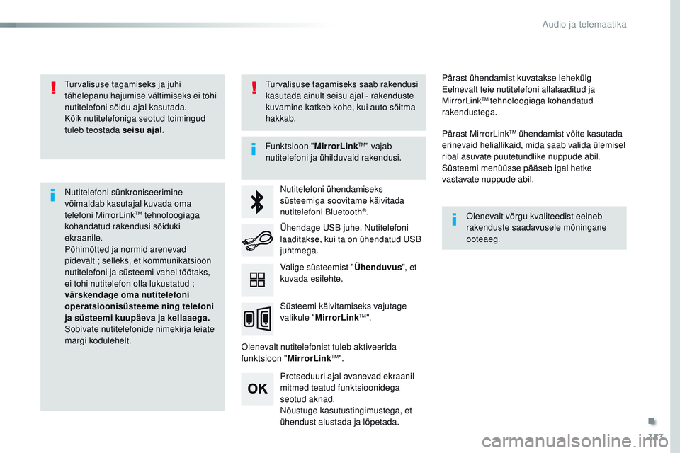 CITROEN JUMPER SPACETOURER 2017 Kasutusjuhend (in Estonian) 373
Spacetourer-VP_et_Chap10b_nAC-1_ed01-2016
turvalisuse tagamiseks ja juhi
tähelepanu hajumise vältimiseks ei tohi
nutitelefoni sõidu ajal kasutada.
Kõik nutitelefoniga seotud toimingud
tuleb CITROEN JUMPER SPACETOURER 2017 Kasutusjuhend (in Estonian) 373
Spacetourer-VP_et_Chap10b_nAC-1_ed01-2016
turvalisuse tagamiseks ja juhi
tähelepanu hajumise vältimiseks ei tohi
nutitelefoni sõidu ajal kasutada.
Kõik nutitelefoniga seotud toimingud
tuleb