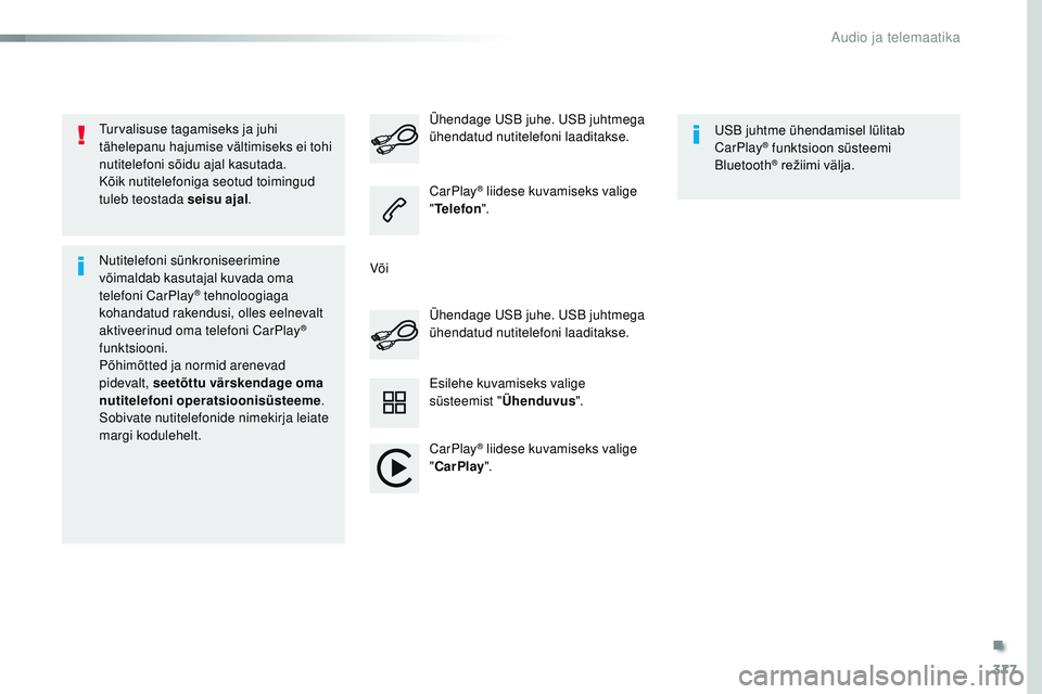 CITROEN JUMPER SPACETOURER 2017 Kasutusjuhend (in Estonian) 377
Spacetourer-VP_et_Chap10b_nAC-1_ed01-2016
turvalisuse tagamiseks ja juhi
tähelepanu hajumise vältimiseks ei tohi
nutitelefoni sõidu ajal kasutada.
Kõik nutitelefoniga seotud toimingud
tuleb CITROEN JUMPER SPACETOURER 2017 Kasutusjuhend (in Estonian) 377
Spacetourer-VP_et_Chap10b_nAC-1_ed01-2016
turvalisuse tagamiseks ja juhi
tähelepanu hajumise vältimiseks ei tohi
nutitelefoni sõidu ajal kasutada.
Kõik nutitelefoniga seotud toimingud
tuleb