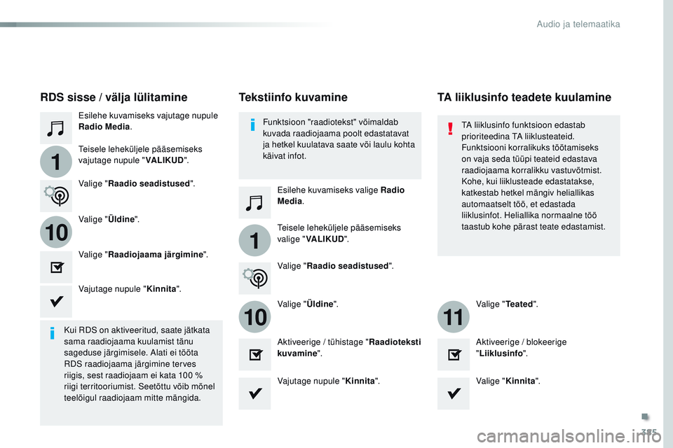 CITROEN JUMPER SPACETOURER 2017 Kasutusjuhend (in Estonian) 385
1
110
1011
Spacetourer-VP_et_Chap10b_nAC-1_ed01-2016
Esilehe kuvamiseks vajutage nupule
Radio Media .
Esilehe kuvamiseks valige Radio
Media.
tei
sele leheküljele pääsemiseks
vajutage nupule CITROEN JUMPER SPACETOURER 2017 Kasutusjuhend (in Estonian) 385
1
110
1011
Spacetourer-VP_et_Chap10b_nAC-1_ed01-2016
Esilehe kuvamiseks vajutage nupule
Radio Media .
Esilehe kuvamiseks valige Radio
Media.
tei
sele leheküljele pääsemiseks
vajutage nupule