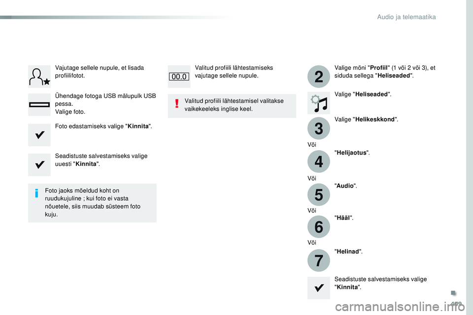 CITROEN JUMPER SPACETOURER 2017  Kasutusjuhend (in Estonian) 409
3
2
4
5
6
7
Spacetourer-VP_et_Chap10b_nAC-1_ed01-2016
Valige mõni " Profiil" (1 või 2 või 3), et 
siduda sellega " Heliseaded".
Valige " Heliseaded ".
Valige " Helik