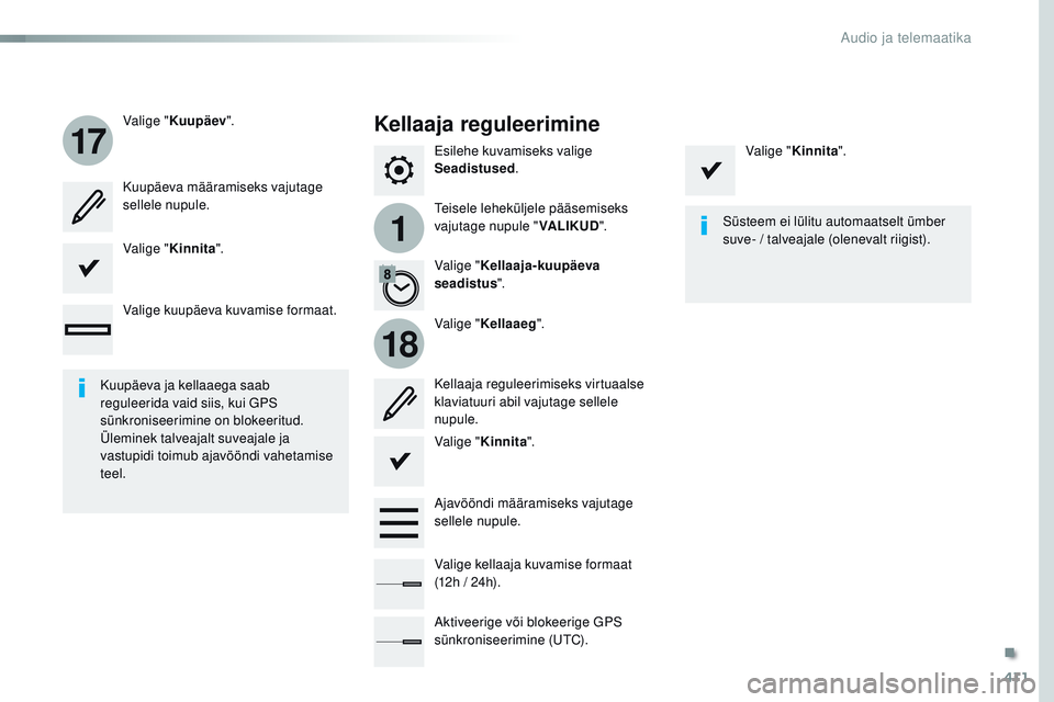 CITROEN JUMPER SPACETOURER 2017  Kasutusjuhend (in Estonian) 411
1
17
18
Spacetourer-VP_et_Chap10b_nAC-1_ed01-2016
Esilehe kuvamiseks valige 
Seadistused .
tei

sele leheküljele pääsemiseks 
vajutage nupule " VALIKUD".
Valige "
Kuupäev ".
Va