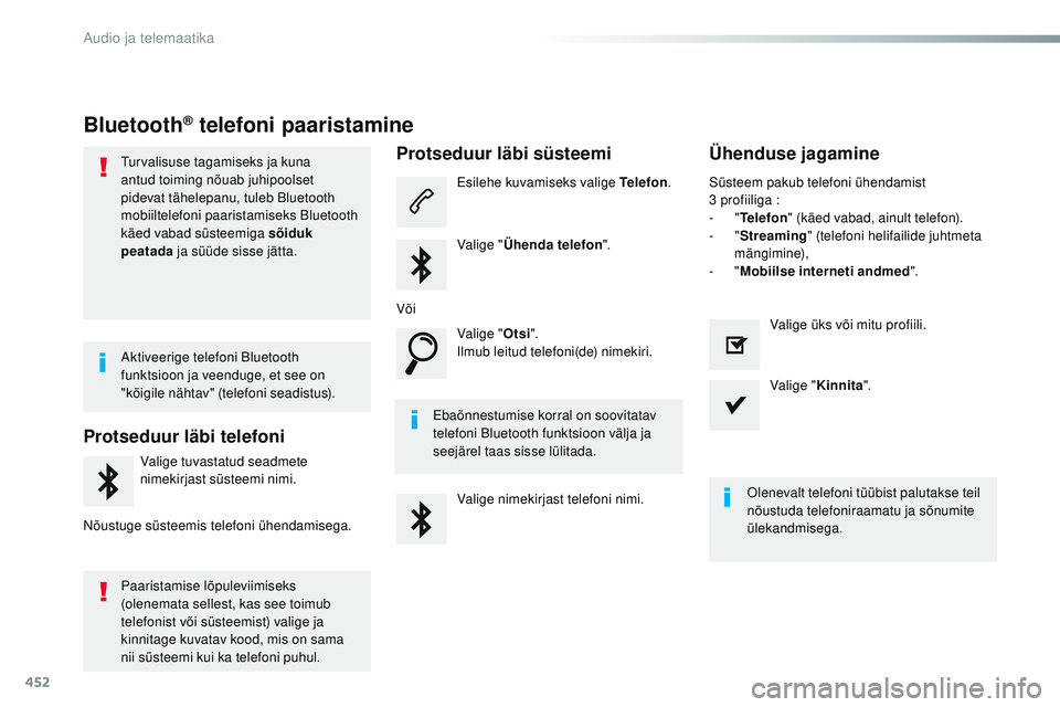 CITROEN JUMPER SPACETOURER 2017  Kasutusjuhend (in Estonian) 452
Spacetourer-VP_et_Chap10c_rCC-1_ed01-2016
Bluetooth® telefoni paaristamine
turvalisuse tagamiseks ja kuna 
antud toiming nõuab juhipoolset 
pidevat tähelepanu, tuleb Bluetooth 
mobiiltelefoni p