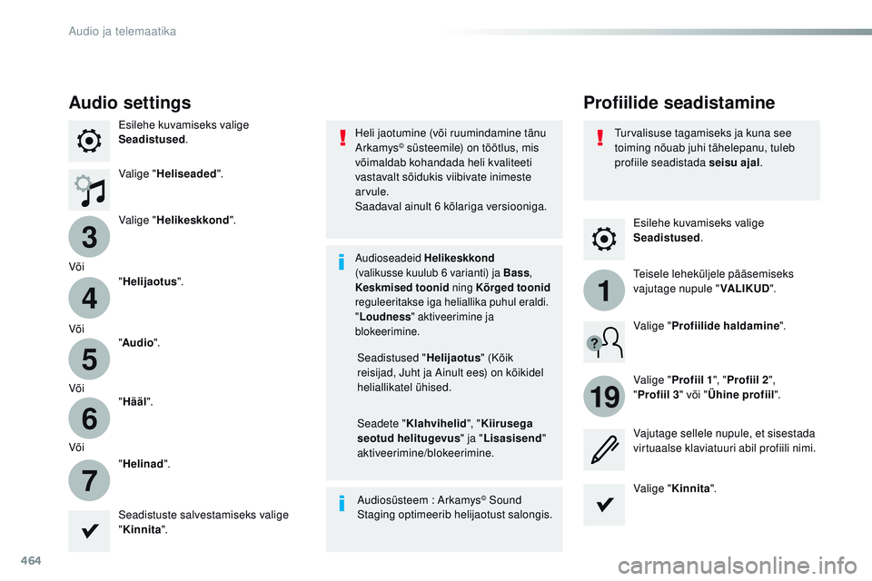 CITROEN JUMPER SPACETOURER 2017  Kasutusjuhend (in Estonian) 464
3
4
5
6
7
1
19
Spacetourer-VP_et_Chap10c_rCC-1_ed01-2016
Esilehe kuvamiseks valige 
Seadistused .
Profiilide seadistamine
Audio settings
Esilehe kuvamiseks valige 
Seadistused .
Valige " Helis