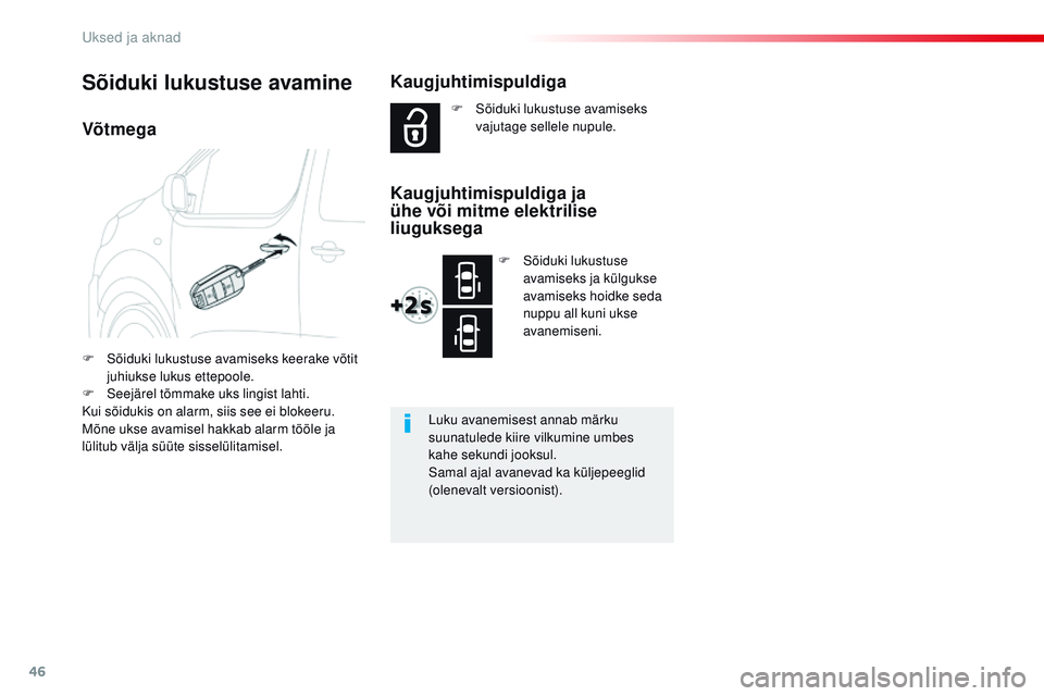 CITROEN JUMPER SPACETOURER 2017 Kasutusjuhend (in Estonian) 46
Spacetourer-VP_et_Chap02_ouvertures_ed01-2016
Võtmega
F Sõiduki lukustuse avamiseks keerake võtit juhiukse lukus ettepoole.
F
S
eejärel tõmmake uks lingist lahti.
Kui sõidukis on alarm, si CITROEN JUMPER SPACETOURER 2017 Kasutusjuhend (in Estonian) 46
Spacetourer-VP_et_Chap02_ouvertures_ed01-2016
Võtmega
F Sõiduki lukustuse avamiseks keerake võtit juhiukse lukus ettepoole.
F
S
eejärel tõmmake uks lingist lahti.
Kui sõidukis on alarm, si