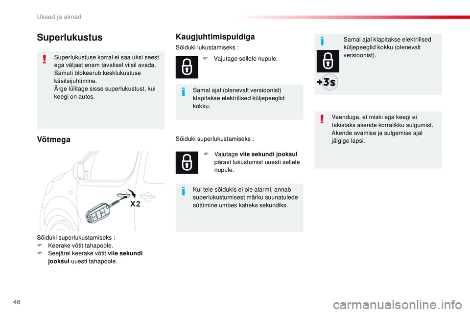 CITROEN JUMPER SPACETOURER 2017 Kasutusjuhend (in Estonian) 48
Spacetourer-VP_et_Chap02_ouvertures_ed01-2016
Superlukustus
Superlukustuse korral ei saa uksi seest
ega väljast enam tavalisel viisil avada.
Samuti blokeerub kesklukustuse
käsitsijuhtimine.
Är CITROEN JUMPER SPACETOURER 2017 Kasutusjuhend (in Estonian) 48
Spacetourer-VP_et_Chap02_ouvertures_ed01-2016
Superlukustus
Superlukustuse korral ei saa uksi seest
ega väljast enam tavalisel viisil avada.
Samuti blokeerub kesklukustuse
käsitsijuhtimine.
Är
