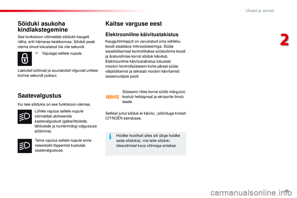 CITROEN JUMPER SPACETOURER 2017 Kasutusjuhend (in Estonian) 49
Spacetourer-VP_et_Chap02_ouvertures_ed01-2016
Elektrooniline käivitustakistus
Kaugjuhtimispult on varustatud oma isiklikku
koodi sisaldava mikrosüsteemiga. Süüte
sisselülitamisel kontrollita CITROEN JUMPER SPACETOURER 2017 Kasutusjuhend (in Estonian) 49
Spacetourer-VP_et_Chap02_ouvertures_ed01-2016
Elektrooniline käivitustakistus
Kaugjuhtimispult on varustatud oma isiklikku
koodi sisaldava mikrosüsteemiga. Süüte
sisselülitamisel kontrollita