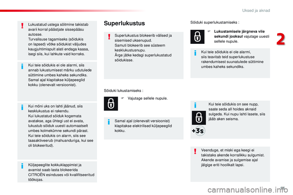 CITROEN JUMPER SPACETOURER 2017 Kasutusjuhend (in Estonian) 53
Spacetourer-VP_et_Chap02_ouvertures_ed01-2016
Lukustatud ustega sõitmine takistab
avarii korral päästjate sissepääsu
autosse.
tu
rvalisuse tagamiseks (sõidukis
on lapsed) võtke sõidukist CITROEN JUMPER SPACETOURER 2017 Kasutusjuhend (in Estonian) 53
Spacetourer-VP_et_Chap02_ouvertures_ed01-2016
Lukustatud ustega sõitmine takistab
avarii korral päästjate sissepääsu
autosse.
tu
rvalisuse tagamiseks (sõidukis
on lapsed) võtke sõidukist