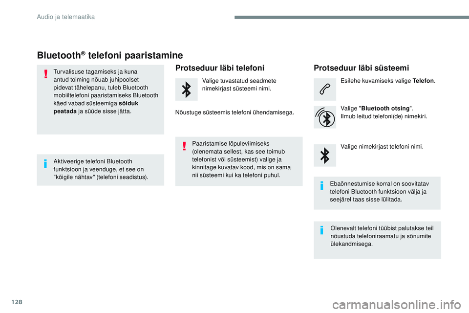 CITROEN JUMPER SPACETOURER 2017  Kasutusjuhend (in Estonian) 128
Transversal-Citroen_et_Chap02_RCC-2-2-0_ed01-2016
Bluetooth® telefoni paaristamine
Turvalisuse tagamiseks ja kuna 
antud toiming nõuab juhipoolset 
pidevat tähelepanu, tuleb Bluetooth 
mobiilte
