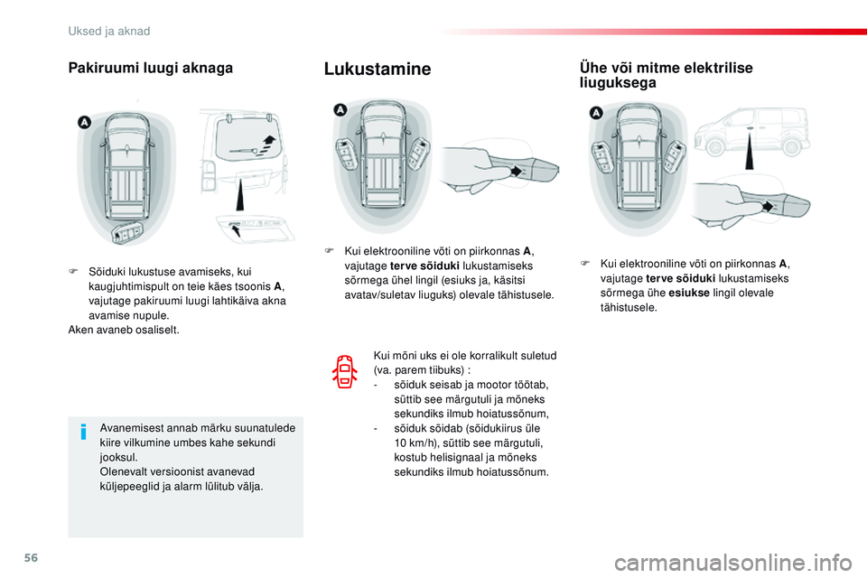 CITROEN JUMPER SPACETOURER 2017 Kasutusjuhend (in Estonian) 56
Spacetourer-VP_et_Chap02_ouvertures_ed01-2016
Pakiruumi luugi aknaga
F Sõiduki lukustuse avamiseks, kui kaugjuhtimispult on teie käes tsoonis A ,
vajutage pakiruumi luugi lahtikäiva akna
avami CITROEN JUMPER SPACETOURER 2017 Kasutusjuhend (in Estonian) 56
Spacetourer-VP_et_Chap02_ouvertures_ed01-2016
Pakiruumi luugi aknaga
F Sõiduki lukustuse avamiseks, kui kaugjuhtimispult on teie käes tsoonis A ,
vajutage pakiruumi luugi lahtikäiva akna
avami