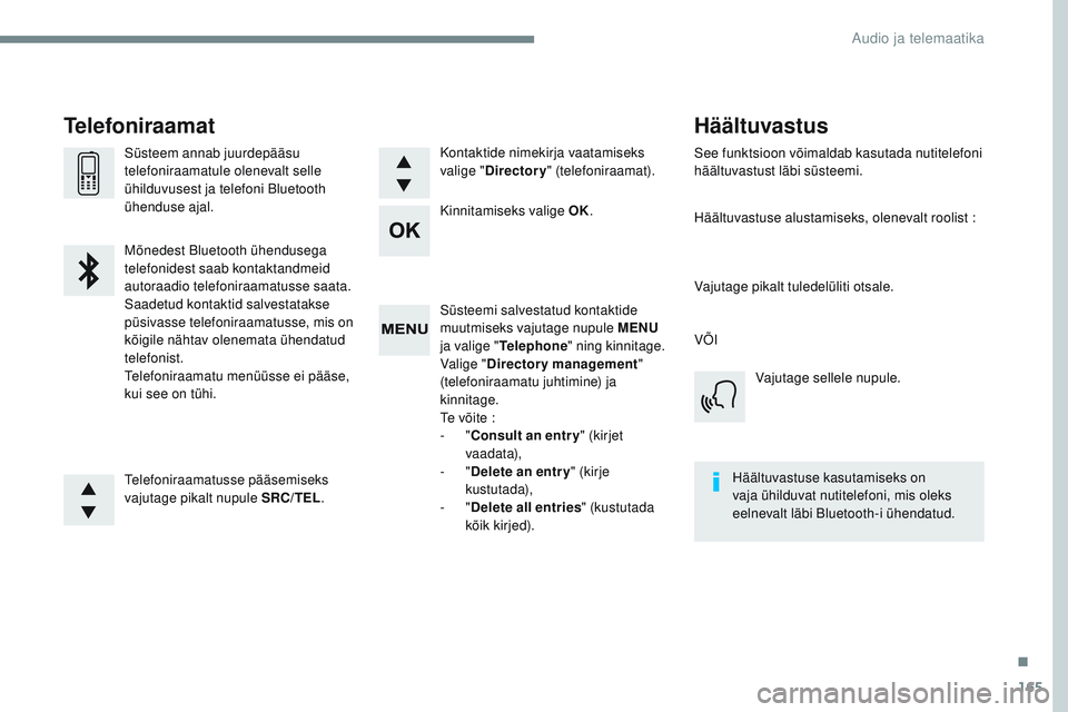 CITROEN JUMPER SPACETOURER 2017 Kasutusjuhend (in Estonian) 165
Transversal-Citroen_et_Chap03_RD6_ed01-2016
Süsteemi salvestatud kontaktide
muutmiseks vajutage nupule MENU
ja valige " Telephone " ning kinnitage.
Valige " Directory management CITROEN JUMPER SPACETOURER 2017 Kasutusjuhend (in Estonian) 165
Transversal-Citroen_et_Chap03_RD6_ed01-2016
Süsteemi salvestatud kontaktide
muutmiseks vajutage nupule MENU
ja valige " Telephone " ning kinnitage.
Valige " Directory management