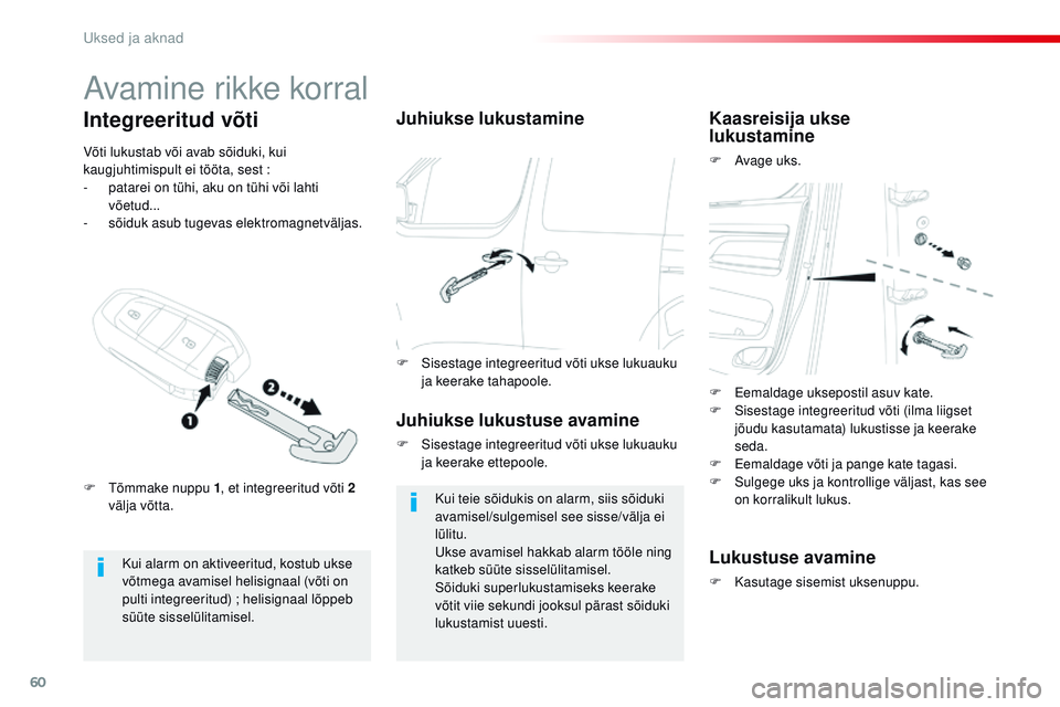 CITROEN JUMPER SPACETOURER 2017 Kasutusjuhend (in Estonian) 60
Spacetourer-VP_et_Chap02_ouvertures_ed01-2016
Avamine rikke korral
Kui alarm on aktiveeritud, kostub ukse
võtmega avamisel helisignaal (võti on
pulti integreeritud)
; helisignaal lõppeb
sü CITROEN JUMPER SPACETOURER 2017 Kasutusjuhend (in Estonian) 60
Spacetourer-VP_et_Chap02_ouvertures_ed01-2016
Avamine rikke korral
Kui alarm on aktiveeritud, kostub ukse
võtmega avamisel helisignaal (võti on
pulti integreeritud)
; helisignaal lõppeb
sü