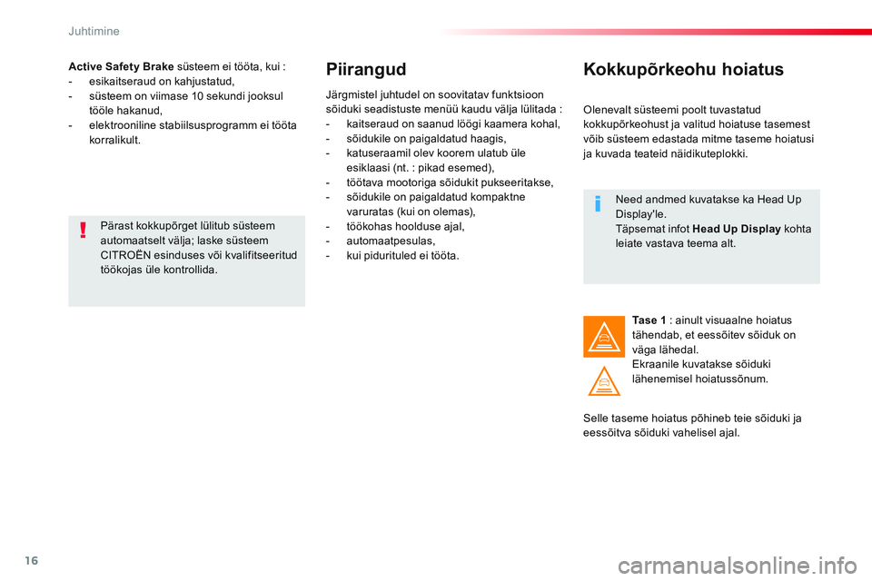 CITROEN JUMPER SPACETOURER 2017 Kasutusjuhend (in Estonian) 16
Juhtimine
Active Safety Brake
süsteem ei tööta, kui :
- esikaitseraud on kahjustatud,
- süsteem on viimase 10 sekundi jooksul
tööle hakanud,
- elektrooniline s CITROEN JUMPER SPACETOURER 2017 Kasutusjuhend (in Estonian) 16
Juhtimine
Active Safety Brake
süsteem ei tööta, kui :
- esikaitseraud on kahjustatud,
- süsteem on viimase 10 sekundi jooksul
tööle hakanud,
- elektrooniline s