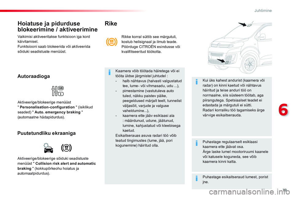 CITROEN JUMPER SPACETOURER 2017 Kasutusjuhend (in Estonian) 19
6
Juhtimine
Hoiatuse ja pidurduse
blokeerimine / aktiveerimine
Vaikimisi aktiveeritakse funktsioon iga kord
käivitamisel.
Funktsiooni saab blokeerida või aktiveerida
sõiduki seadist CITROEN JUMPER SPACETOURER 2017 Kasutusjuhend (in Estonian) 19
6
Juhtimine
Hoiatuse ja pidurduse
blokeerimine / aktiveerimine
Vaikimisi aktiveeritakse funktsioon iga kord
käivitamisel.
Funktsiooni saab blokeerida või aktiveerida
sõiduki seadist
