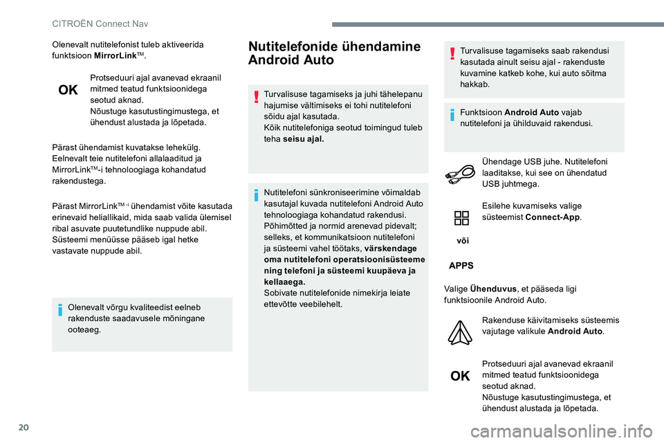 CITROEN JUMPER SPACETOURER 2017 Kasutusjuhend (in Estonian) 20
Olenevalt nutitelefonist tuleb aktiveerida
funktsioon MirrorLinkTM.
Protseduuri ajal avanevad ekraanil
mitmed teatud funktsioonidega
seotud aknad.
Nõustuge kasutustingimustega, et
ühendust al CITROEN JUMPER SPACETOURER 2017 Kasutusjuhend (in Estonian) 20
Olenevalt nutitelefonist tuleb aktiveerida
funktsioon MirrorLinkTM.
Protseduuri ajal avanevad ekraanil
mitmed teatud funktsioonidega
seotud aknad.
Nõustuge kasutustingimustega, et
ühendust al
