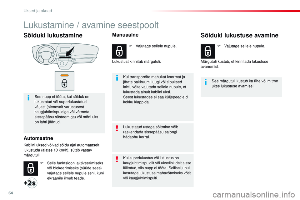 CITROEN JUMPER SPACETOURER 2017 Kasutusjuhend (in Estonian) 64
Spacetourer-VP_et_Chap02_ouvertures_ed01-2016
Sõiduki lukustamine
See nupp ei tööta, kui sõiduk on
lukustatud või superlukustatud
väljast (olenevalt varustusest
kaugjuhtimispuldiga või và CITROEN JUMPER SPACETOURER 2017 Kasutusjuhend (in Estonian) 64
Spacetourer-VP_et_Chap02_ouvertures_ed01-2016
Sõiduki lukustamine
See nupp ei tööta, kui sõiduk on
lukustatud või superlukustatud
väljast (olenevalt varustusest
kaugjuhtimispuldiga või vÃ