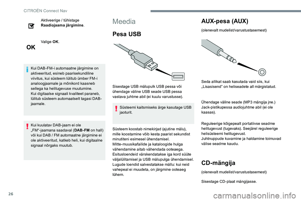 CITROEN JUMPER SPACETOURER 2017  Kasutusjuhend (in Estonian) 26
Aktiveerige / tühistage 
Raadiojaama järgimine.
Valige OK.
Kui DAB-FM-i automaatne järgimine on 
aktiveeritud, esineb paarisekundiline 
viivitus, kui süsteem lülitub ümber FM-i 
analoogjaamal