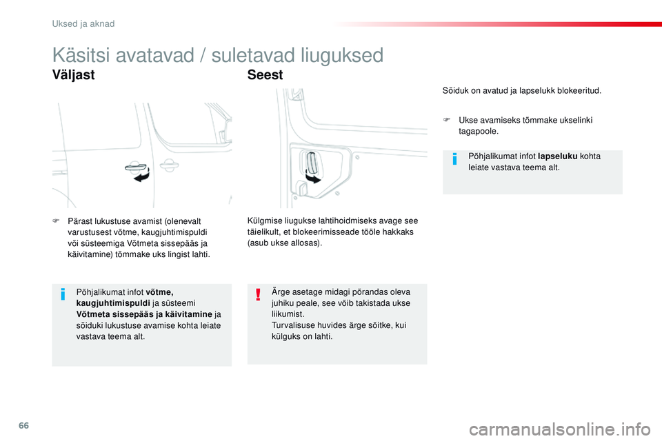 CITROEN JUMPER SPACETOURER 2017 Kasutusjuhend (in Estonian) 66
Spacetourer-VP_et_Chap02_ouvertures_ed01-2016
Käsitsi avatavad / suletavad liuguksed
Väljast
F Pärast lukustuse avamist (olenevalt varustusest võtme, kaugjuhtimispuldi
või süsteemiga Võtmet CITROEN JUMPER SPACETOURER 2017 Kasutusjuhend (in Estonian) 66
Spacetourer-VP_et_Chap02_ouvertures_ed01-2016
Käsitsi avatavad / suletavad liuguksed
Väljast
F Pärast lukustuse avamist (olenevalt varustusest võtme, kaugjuhtimispuldi
või süsteemiga Võtmet