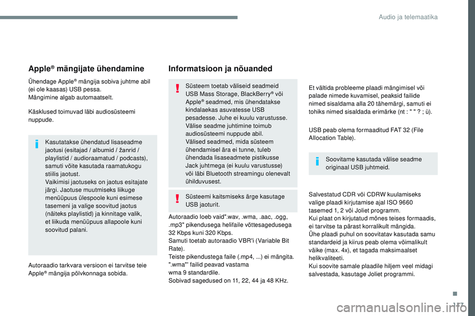 CITROEN JUMPER SPACETOURER 2017 Kasutusjuhend (in Estonian) 117
Transversal-Citroen_et_Chap02_RCC-2-2-0_ed01-2016
Apple® mängijate ühendamine
Ühendage Apple® mängija sobiva juhtme abil
(ei ole kaasas) USB pessa.
Mängimine algab automaatselt.
Käsklused CITROEN JUMPER SPACETOURER 2017 Kasutusjuhend (in Estonian) 117
Transversal-Citroen_et_Chap02_RCC-2-2-0_ed01-2016
Apple® mängijate ühendamine
Ühendage Apple® mängija sobiva juhtme abil
(ei ole kaasas) USB pessa.
Mängimine algab automaatselt.
Käsklused