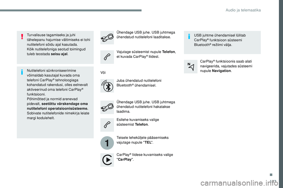 CITROEN JUMPER SPACETOURER 2017 Kasutusjuhend (in Estonian) 127
1
Transversal-Citroen_et_Chap02_RCC-2-2-0_ed01-2016
Turvalisuse tagamiseks ja juhi
tähelepanu hajumise vältimiseks ei tohi
nutitelefoni sõidu ajal kasutada.
Kõik nutitelefoniga seotud toimin CITROEN JUMPER SPACETOURER 2017 Kasutusjuhend (in Estonian) 127
1
Transversal-Citroen_et_Chap02_RCC-2-2-0_ed01-2016
Turvalisuse tagamiseks ja juhi
tähelepanu hajumise vältimiseks ei tohi
nutitelefoni sõidu ajal kasutada.
Kõik nutitelefoniga seotud toimin