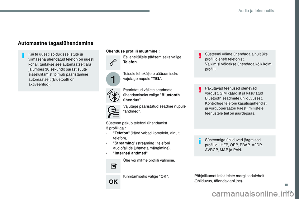 CITROEN JUMPER SPACETOURER 2017 Kasutusjuhend (in Estonian) 129
1
Transversal-Citroen_et_Chap02_RCC-2-2-0_ed01-2016
Esileheküljele pääsemiseks valige
Telefon.
Paaristatud väliste seadmete
ühendamiseks valige " Bluetooth
ühendus ".
Kui te uuest CITROEN JUMPER SPACETOURER 2017 Kasutusjuhend (in Estonian) 129
1
Transversal-Citroen_et_Chap02_RCC-2-2-0_ed01-2016
Esileheküljele pääsemiseks valige
Telefon.
Paaristatud väliste seadmete
ühendamiseks valige " Bluetooth
ühendus ".
Kui te uuest