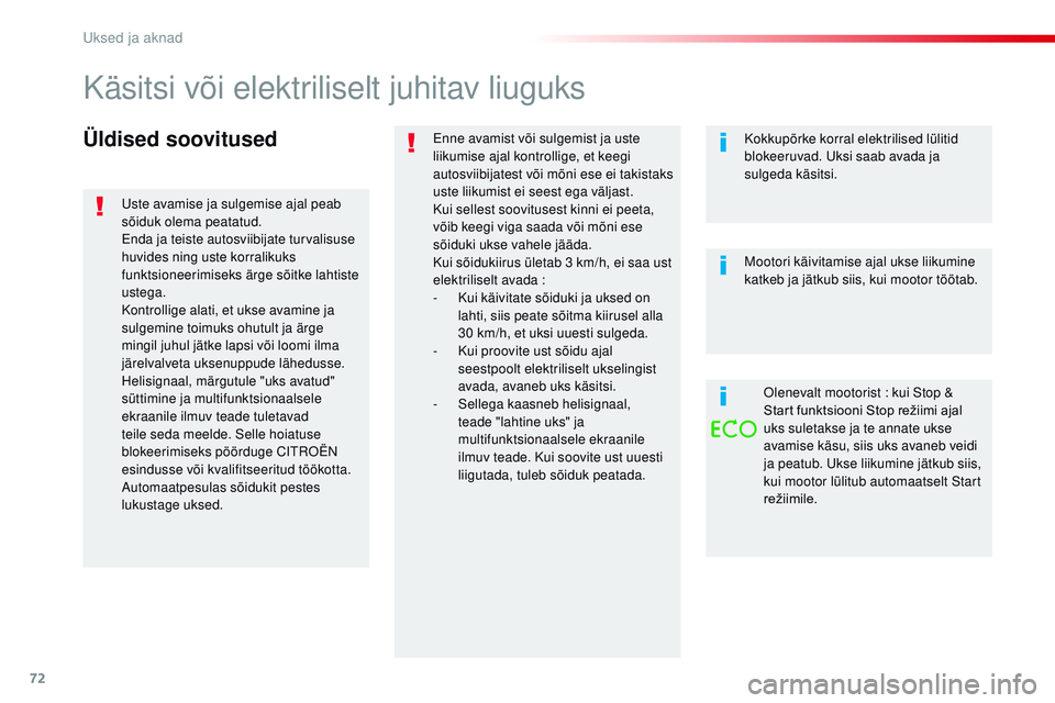 CITROEN JUMPER SPACETOURER 2017  Kasutusjuhend (in Estonian) 72
Spacetourer-VP_et_Chap02_ouvertures_ed01-2016
Üldised soovitusedEnne avamist või sulgemist ja uste 
liikumise ajal kontrollige, et keegi 
autosviibijatest või mõni ese ei takistaks 
uste liikum