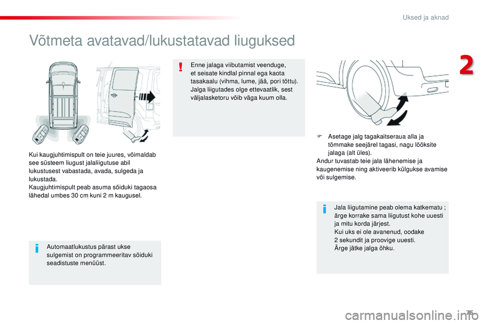 CITROEN JUMPER SPACETOURER 2017 Kasutusjuhend (in Estonian) 75
Spacetourer-VP_et_Chap02_ouvertures_ed01-2016
Automaatlukustus pärast ukse
sulgemist on programmeeritav sõiduki
seadistuste menüüst.
Võtmeta avatavad/lukustatavad liuguksed
Kui kaugjuhtimisp CITROEN JUMPER SPACETOURER 2017 Kasutusjuhend (in Estonian) 75
Spacetourer-VP_et_Chap02_ouvertures_ed01-2016
Automaatlukustus pärast ukse
sulgemist on programmeeritav sõiduki
seadistuste menüüst.
Võtmeta avatavad/lukustatavad liuguksed
Kui kaugjuhtimisp
