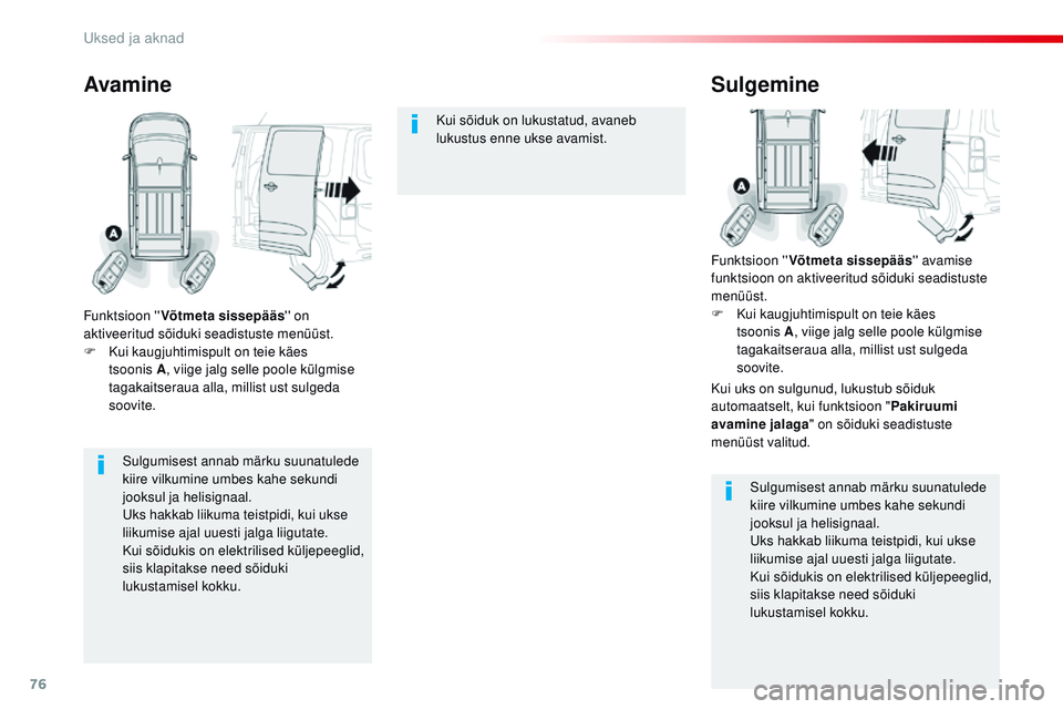 CITROEN JUMPER SPACETOURER 2017 Kasutusjuhend (in Estonian) 76
Spacetourer-VP_et_Chap02_ouvertures_ed01-2016
Sulgumisest annab märku suunatulede
kiire vilkumine umbes kahe sekundi
jooksul ja helisignaal.
Uks hakkab liikuma teistpidi, kui ukse
liikumise aja CITROEN JUMPER SPACETOURER 2017 Kasutusjuhend (in Estonian) 76
Spacetourer-VP_et_Chap02_ouvertures_ed01-2016
Sulgumisest annab märku suunatulede
kiire vilkumine umbes kahe sekundi
jooksul ja helisignaal.
Uks hakkab liikuma teistpidi, kui ukse
liikumise aja