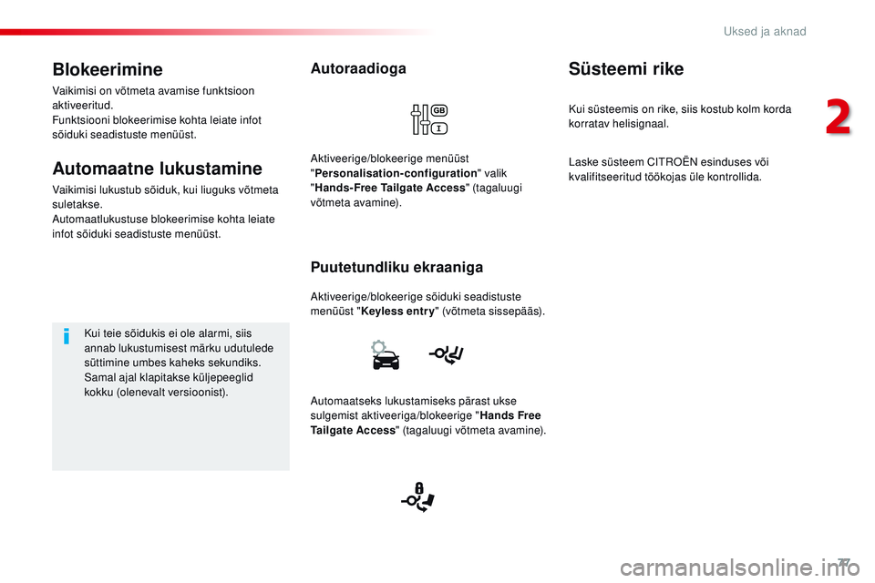 CITROEN JUMPER SPACETOURER 2017 Kasutusjuhend (in Estonian) 77
Spacetourer-VP_et_Chap02_ouvertures_ed01-2016
Autoraadioga
Aktiveerige/blokeerige sõiduki seadistuste
menüüst "Keyless entr y " (võtmeta sissepääs).
Puutetundliku ekraaniga
Aktiveeri CITROEN JUMPER SPACETOURER 2017 Kasutusjuhend (in Estonian) 77
Spacetourer-VP_et_Chap02_ouvertures_ed01-2016
Autoraadioga
Aktiveerige/blokeerige sõiduki seadistuste
menüüst "Keyless entr y " (võtmeta sissepääs).
Puutetundliku ekraaniga
Aktiveeri