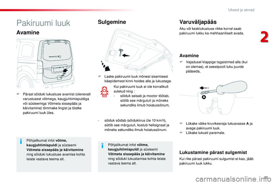 CITROEN JUMPER SPACETOURER 2017 Kasutusjuhend (in Estonian) 81
Spacetourer-VP_et_Chap02_ouvertures_ed01-2016
Põhjalikumat infot võtme,
kaugjuhtimispuldi ja süsteemi
Võtmeta sissepääs ja käivitamine
ning sõiduki lukustuse avamise kohta
leiate vastav CITROEN JUMPER SPACETOURER 2017 Kasutusjuhend (in Estonian) 81
Spacetourer-VP_et_Chap02_ouvertures_ed01-2016
Põhjalikumat infot võtme,
kaugjuhtimispuldi ja süsteemi
Võtmeta sissepääs ja käivitamine
ning sõiduki lukustuse avamise kohta
leiate vastav