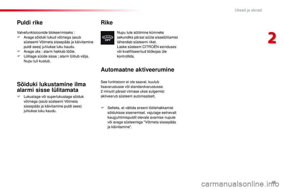 CITROEN JUMPER SPACETOURER 2017 Kasutusjuhend (in Estonian) 85
Spacetourer-VP_et_Chap02_ouvertures_ed01-2016
Puldi rike
Valvefunktsioonide blokeerimiseks :
F A vage sõiduki lukud võtmega (asub
süsteemi Võtmeta sissepääs ja käivitamine
puldi sees) juh CITROEN JUMPER SPACETOURER 2017 Kasutusjuhend (in Estonian) 85
Spacetourer-VP_et_Chap02_ouvertures_ed01-2016
Puldi rike
Valvefunktsioonide blokeerimiseks :
F A vage sõiduki lukud võtmega (asub
süsteemi Võtmeta sissepääs ja käivitamine
puldi sees) juh