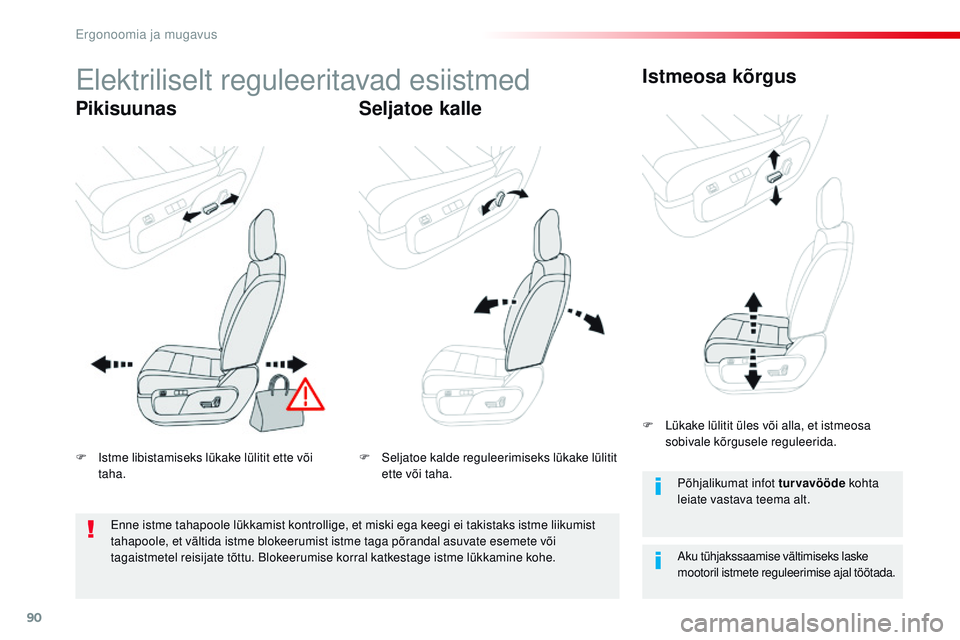 CITROEN JUMPER SPACETOURER 2017  Kasutusjuhend (in Estonian) 90
Spacetourer-VP_et_Chap03_ergonomie-et-confort_ed01-2016
Elektriliselt reguleeritavad esiistmed
PikisuunasSeljatoe kalleIstmeosa kõrgus
Aku tühjakssaamise vältimiseks laske 
mootoril istmete regu