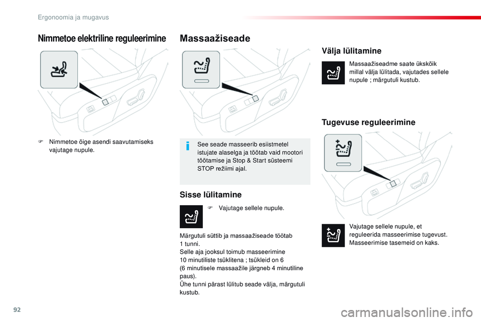CITROEN JUMPER SPACETOURER 2017  Kasutusjuhend (in Estonian) 92
Spacetourer-VP_et_Chap03_ergonomie-et-confort_ed01-2016
Nimmetoe elektriline reguleerimine
Massaažiseadme	saate	ükskõik	millal välja lülitada, vajutades sellele 
nupule ; märgutuli kustub.
V