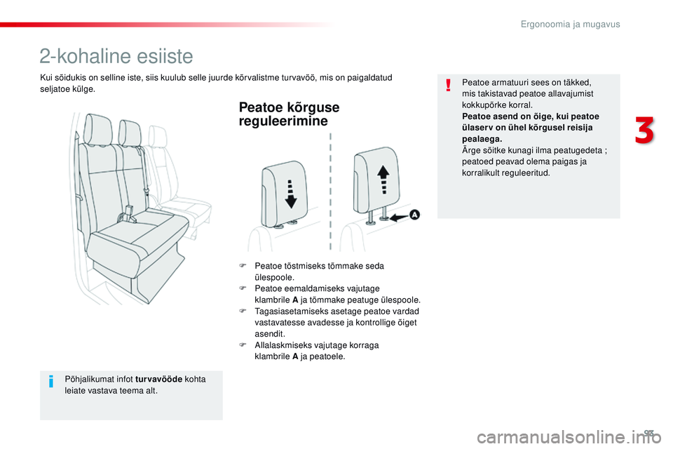CITROEN JUMPER SPACETOURER 2017  Kasutusjuhend (in Estonian) 93
Spacetourer-VP_et_Chap03_ergonomie-et-confort_ed01-2016
Peatoe kõrguse 
reguleerimine
F Peatoe tõstmiseks tõmmake seda ülespoole.
F
 
P
 eatoe eemaldamiseks vajutage 
klambrile
 

A ja tõmmake