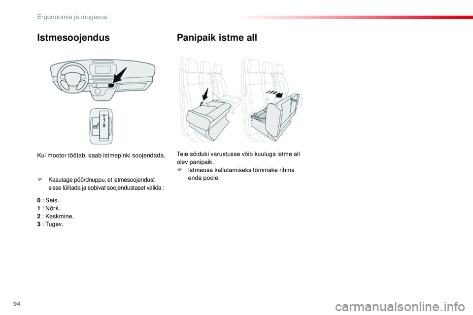 CITROEN JUMPER SPACETOURER 2017  Kasutusjuhend (in Estonian) 94
Spacetourer-VP_et_Chap03_ergonomie-et-confort_ed01-2016
Istmesoojendus
0 : Seis.
1 : nõ rk.
2 : Keskmine.
3 :  
t u g e v.
F
 
K
 asutage pöördnuppu, et istmesoojendust 
sisse lülitada ja sobiv