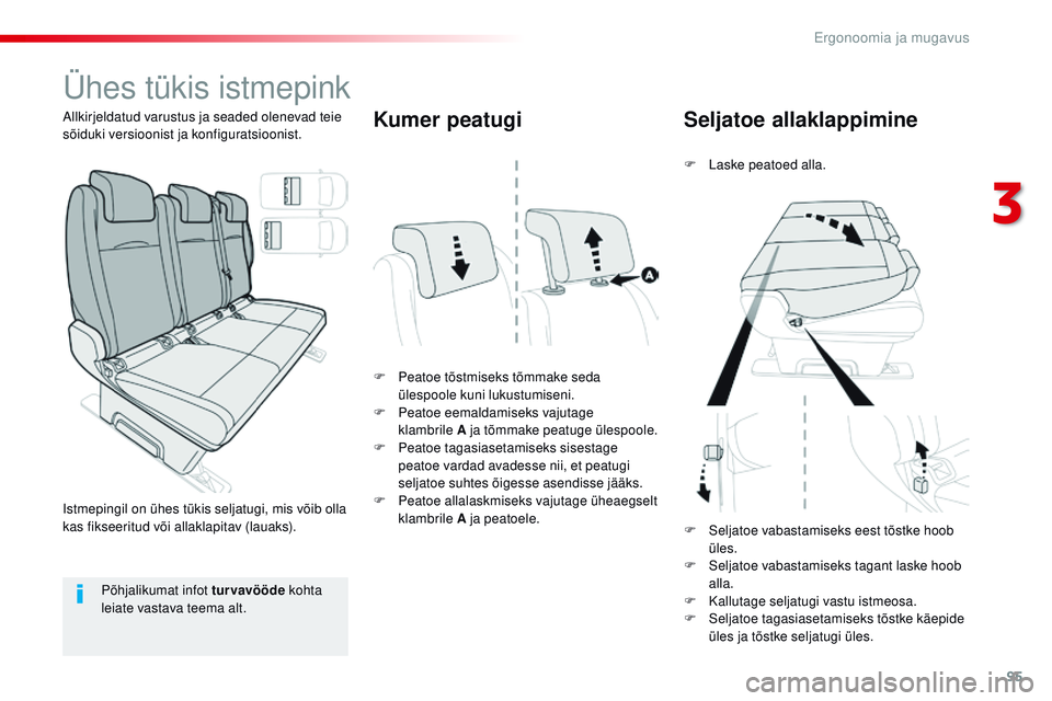 CITROEN JUMPER SPACETOURER 2017  Kasutusjuhend (in Estonian) 95
Spacetourer-VP_et_Chap03_ergonomie-et-confort_ed01-2016
Ühes tükis istmepink
F Peatoe tõstmiseks tõmmake seda ülespoole kuni lukustumiseni.
F
 
P
 eatoe eemaldamiseks vajutage 
klambrile
 

A 