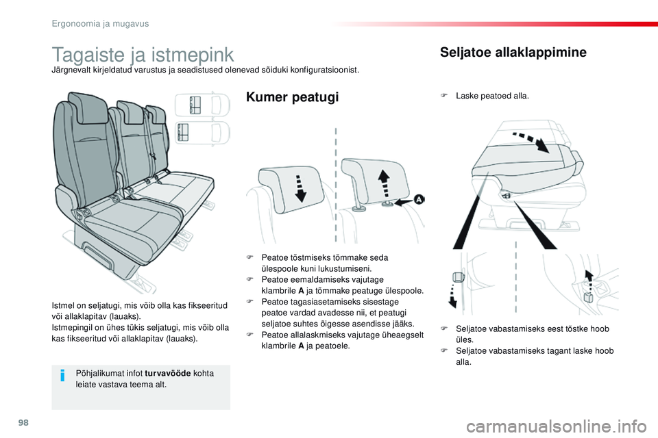 CITROEN JUMPER SPACETOURER 2017  Kasutusjuhend (in Estonian) 98
Spacetourer-VP_et_Chap03_ergonomie-et-confort_ed01-2016
Seljatoe allaklappimine
F Laske peatoed alla.
F
 
Pe

atoe tõstmiseks tõmmake seda 
ülespoole kuni lukustumiseni.
F
 
P

eatoe eemaldamise