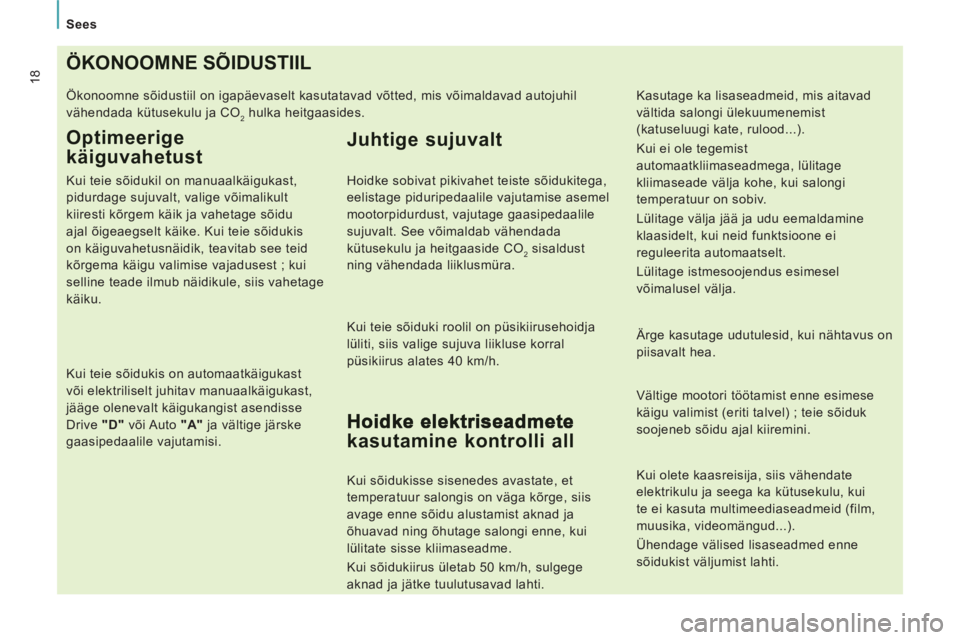 CITROEN JUMPER MULTISPACE 2014  Kasutusjuhend (in Estonian) Sees
18ÖKONOOMNE SÕIDUSTIIL
  Ökonoomne sõidustiil on igapäevaselt kasutatavad võtted, mis võimaldavad autojuhil 
vähendada kütusekulu ja CO
  2 
 hulka heitgaasides. 
Optimeerige
käiguvahet