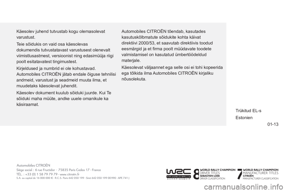 CITROEN JUMPER MULTISPACE 2014  Kasutusjuhend (in Estonian) 01-13
  Käesolev juhend tutvustab kogu olemasolevat 
varustust. 
  Teie sõidukis on vaid osa käesolevas 
dokumendis tutvustatavast varustusest olenevalt 
viimistlusastmest, versioonist ning edasim