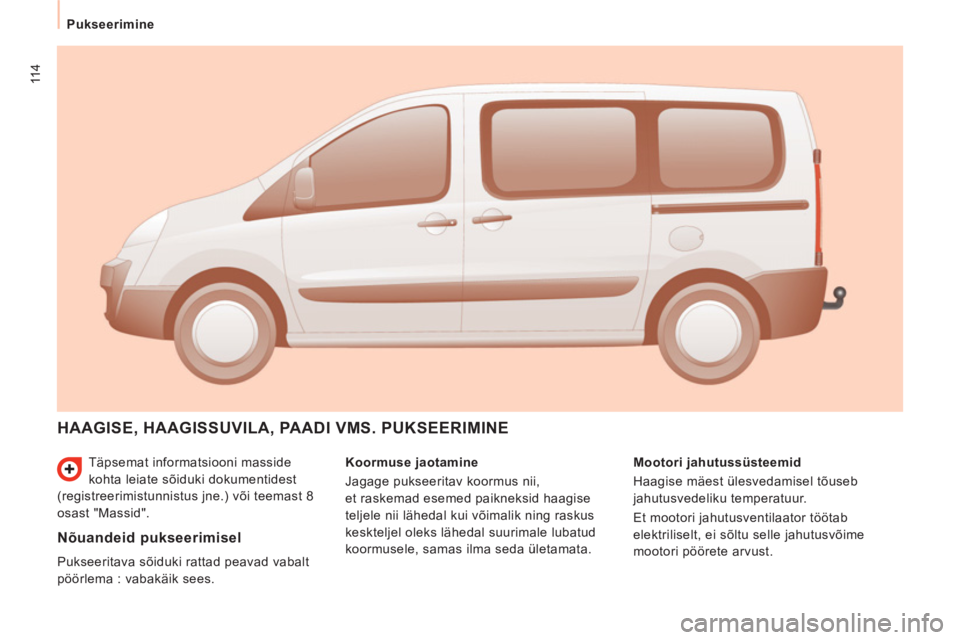 CITROEN JUMPER MULTISPACE 2013 Kasutusjuhend (in Estonian) 114
Pukseerimine
Täpsemat informatsiooni masside
kohta leiate sõiduki dokumentidest
(registreerimistunnistus jne.) või teemast 8
osast "Massid".
HAAGISE, HAAGISSUVILA, PAADI VMS. PUKSEERIMI CITROEN JUMPER MULTISPACE 2013 Kasutusjuhend (in Estonian) 114
Pukseerimine
Täpsemat informatsiooni masside
kohta leiate sõiduki dokumentidest
(registreerimistunnistus jne.) või teemast 8
osast "Massid".
HAAGISE, HAAGISSUVILA, PAADI VMS. PUKSEERIMI