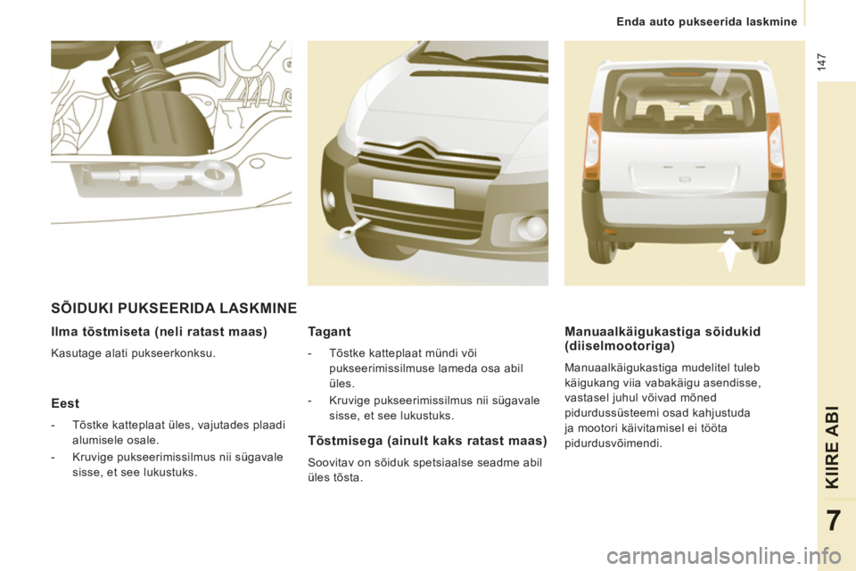 CITROEN JUMPER MULTISPACE 2013 Kasutusjuhend (in Estonian) 147
Enda auto pukseerida laskmine
KIIRE ABI
7
Ilma tõstmiseta (neli ratast maas)
Kasutage alati pukseerkonksu.
Eest
- Tõstke katteplaat üles, vajutades plaadi
alumisele CITROEN JUMPER MULTISPACE 2013 Kasutusjuhend (in Estonian) 147
Enda auto pukseerida laskmine
KIIRE ABI
7
Ilma tõstmiseta (neli ratast maas)
Kasutage alati pukseerkonksu.
Eest
- Tõstke katteplaat üles, vajutades plaadi
alumisele